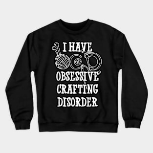 I have obsessive crafting disorder | #DW Crewneck Sweatshirt